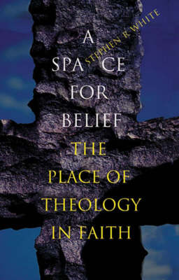 A Space for Belief: The Place of Theology in Faith (Paperback)