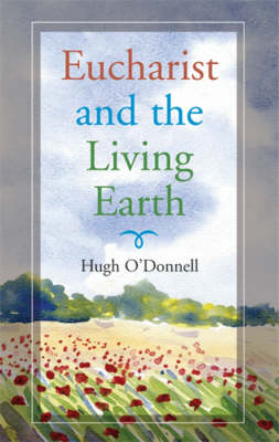 Eucharist and the Living Earth (Paperback)