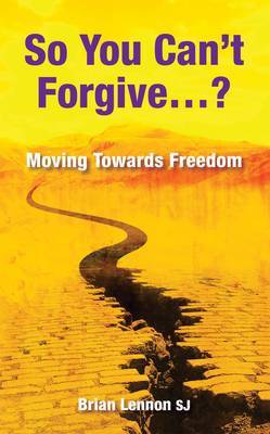 So You Can't Forgive?: Moving Towards Freedom (Paperback)