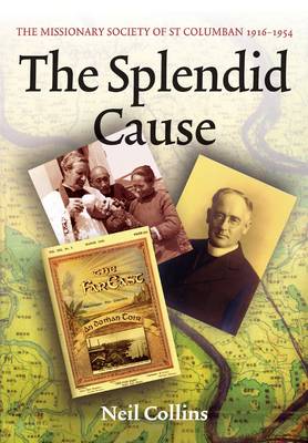 The Splendid Cause: The Missionary Society of St Columban 1916-1954 (Hardback)
