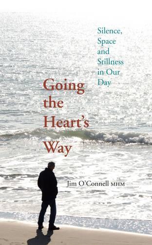 Going the Heart's Way: Silence, Space and Stillness in Our Day (Paperback)