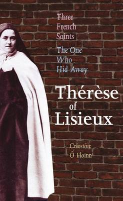 Three French Saints - Therese of Lisieux: The One Who Hid Away. A Trilogy (Paperback)