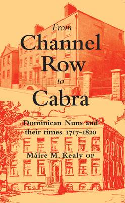 From Channel Row to Cabra: Dominican Nuns and Their Times, 1717-1820 (Paperback)