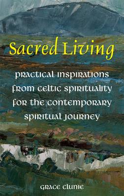 Sacred Living: Practical Inspirations from Celtic Spirituality for the Contemporary Spiritual Journey (Paperback)