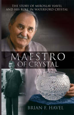 Maestro of Crystal: The Story of Miroslav Havel (Paperback)