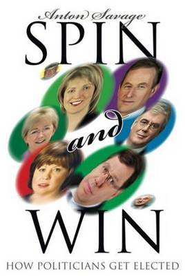 Spin and Win: How Politicians Get Elected (Paperback)