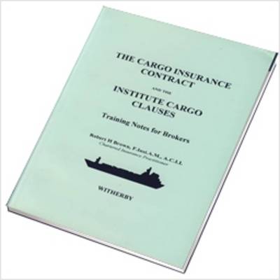 The Cargo Insurance Contract and the Institute Cargo Clauses - Training Notes for Brokers (Paperback)