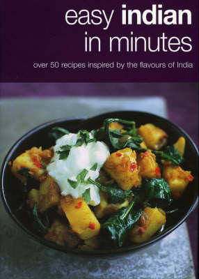 Easy Indian in Minutes: Over 50 Recipes Inspired by the Flavours of India - Vincent Square Books (Hardback)
