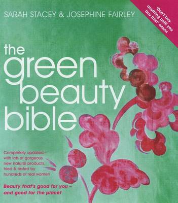 The Green Beauty Bible: The Ultimate Guide to Being Naturally Gorgeous (Paperback)
