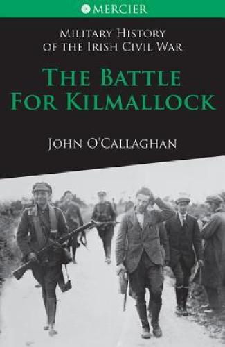 The Battle for Kilmallock - Mercier's History of the Irish Civil War 3 (Paperback)