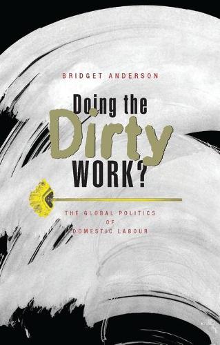 Doing the Dirty Work?: The Global Politics of Domestic Labour (Paperback)