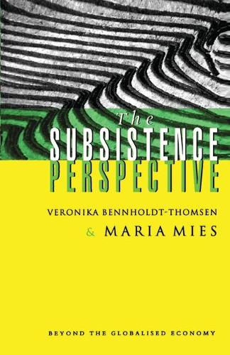 The Subsistence Perspective: Beyond the Globalised Economy (Hardback)