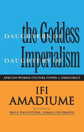 Daughters of the Goddess, Daughters of Imperialism: African Women, Culture, Power and Democracy (Paperback)
