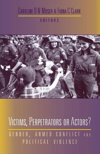 Victims, Perpetrators or Actors: Gender, Armed Conflict and Political Violence (Hardback)