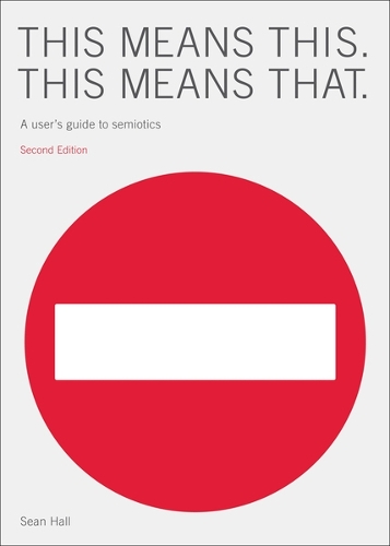 This Means This, This Means That Second Edition: A User's Guide to Semiotics (Paperback)