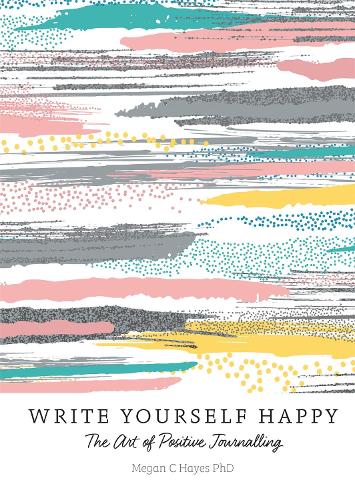 Write Yourself Happy: The Art of Positive Journalling (Paperback)