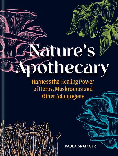 Nature's Apothecary: Harness the healing power of herbs, mushrooms and other adaptogens (Hardback)