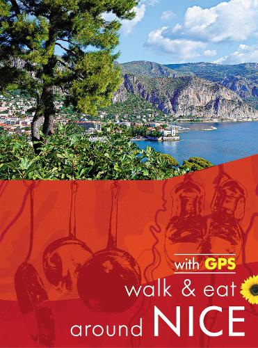 Nice Walk & Eat Sunflower Guide: Walks, restaurants and recipes - Sunflower Guides (Paperback)