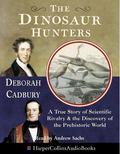 The Dinosaur Hunters: A True Story of Scientific Rivalry and the Discovery of the Prehistoric World (Paperback)