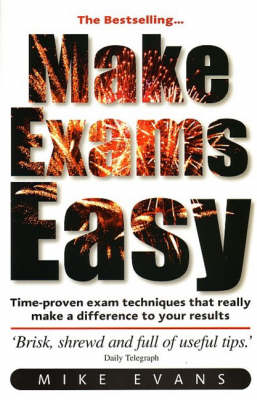 Make Exams Easy: Learn Time-proven Exam Techniques, Boost Your Confidence and Results, Understand What Examiners Look for (Paperback)