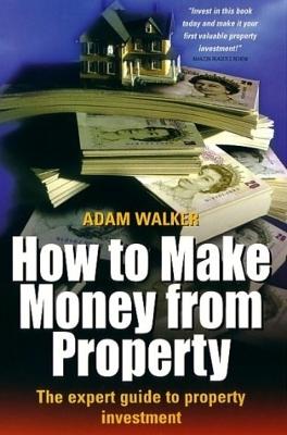 How to Make Money From Property: The Expert Guide to Property Investment (Paperback)