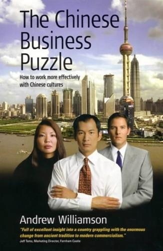 The Chinese Business Puzzle: How to Work More Effectively with Chinese Cultures (Paperback)