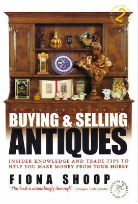 Buying and Selling Antiques: Insider Knowledge and Trade Tips to Help You Make Money from Your Hobby (Paperback)