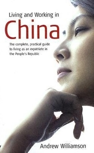 Living and Working in China: The Complete, Practical Guide to Living As An Expatriate in the People's Republic (Paperback)