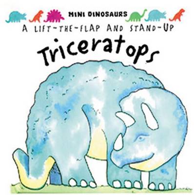 Triceratops: Mini Dinosaurs: Flaps and Stand-up Dinosaur - Mini Dinosaurs (Hardback)