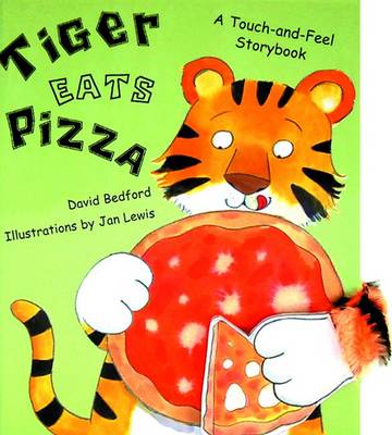 Tiger Eats Pizza: A Touch-and-Feel Storybook (Hardback)