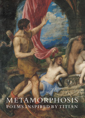 Metamorphosis: Poems Inspired by Titian - National Gallery London (Paperback)