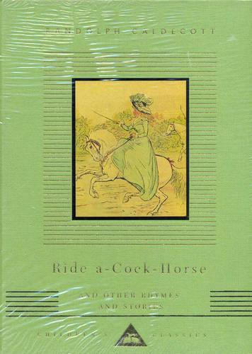 Ride A Cock Horse And Other Rhymes And Stories - Everyman's Library CHILDREN'S CLASSICS (Hardback)