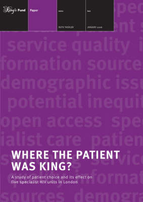 Where the Patient Was King?: A Study of Patient Choice and Its Effect on Five Specialist HIV Units in London (Paperback)