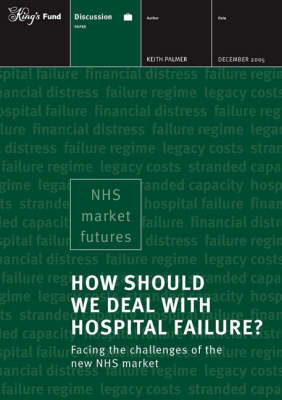 How Should We Deal with Hospital Failure?: Facing the Challenges of the New NHS Market (Paperback)