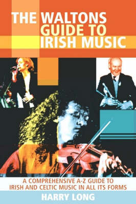 The Waltons Guide to Irish Music: A Comprehensive A-Z Guide to Irish and Celtic Music in All its Forms (Paperback)