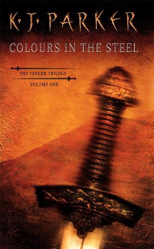 Colours In The Steel: Fencer Trilogy Volume 1 - Fencer Trilogy (Paperback)