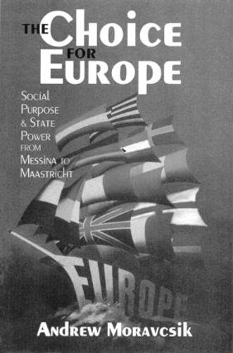 The Choice for Europe: Social Purpose and State Power from Messina to Maastricht (Paperback)