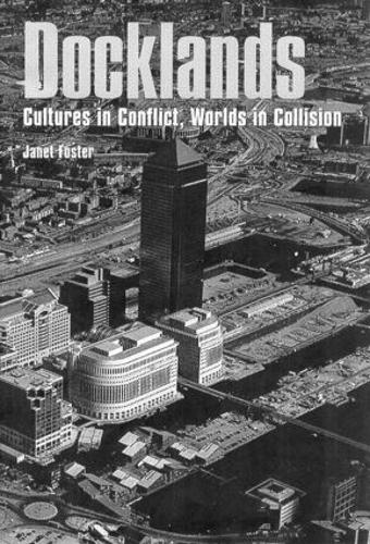 Docklands: Urban Change And Conflict In A Community In Transition (Paperback)