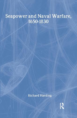 Seapower and Naval Warfare, 1650-1830 - Warfare and History (Hardback)