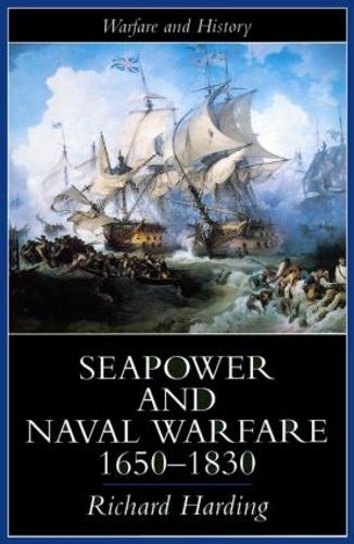 Seapower and Naval Warfare, 1650-1830 - Warfare and History (Paperback)