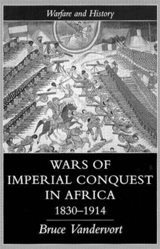 Wars Of Imperial Conquest In Africa, 1830-1914 - Warfare and History (Paperback)