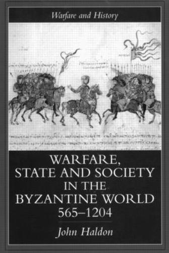 Warfare, State And Society In The Byzantine World 565-1204 - Warfare and History (Paperback)