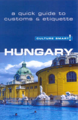 Hungary - Culture Smart! The Essential Guide to Customs & Culture - Culture Smart! (Paperback)