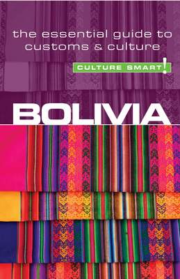 Bolivia - Culture Smart!: The Essential Guide to Customs & Culture - Culture Smart! (Paperback)