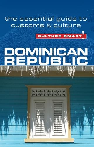 Dominican Republic - Culture Smart!: The Essential Guide to Customs & Culture - Culture Smart! (Paperback)