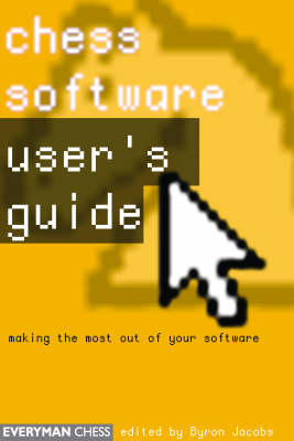 Chess Software: a User's Guide: Making the Most of Your Chess Software (Paperback)