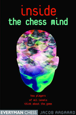 Inside the Chess Mind: How Players of All Levels Think About the Game (Paperback)