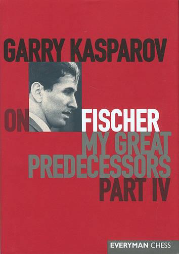 Garry Kasparov on My Great Predecessors: Pt. 4 (Hardback)