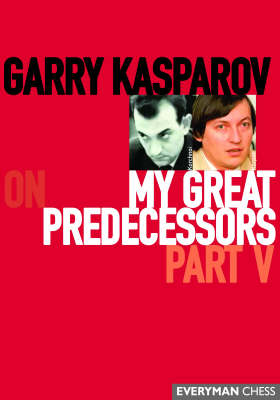 Garry Kasparov on My Great Predecessors: Pt. 5 (Hardback)