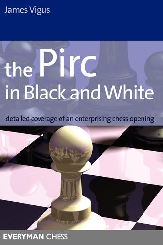 The Pirc in Black and White: Detailed Coverage of an Enterprising Chess Opening (Paperback)